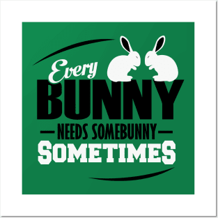 Everybunny needs somebunny Posters and Art